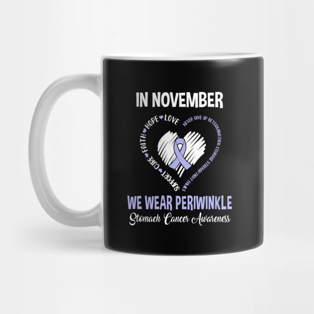 In November We Wear Periwinkle Stomach Cancer Awareness Hope Love Faith by Marks Kayla